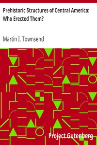 Prehistoric Structures of Central America: Who Erected Them? book cover