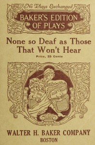 None so deaf as those who won't hear : $b A comedietta in one act book cover
