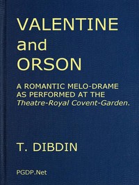 Valentine and Orson: A Romantic Melo-Drame: As Performed at the Theatre-Royal Covent-Garden book cover