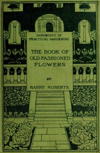 The Book of Old-Fashioned Flowers: And Other Plants Which Thrive in the Open-Air of England book cover